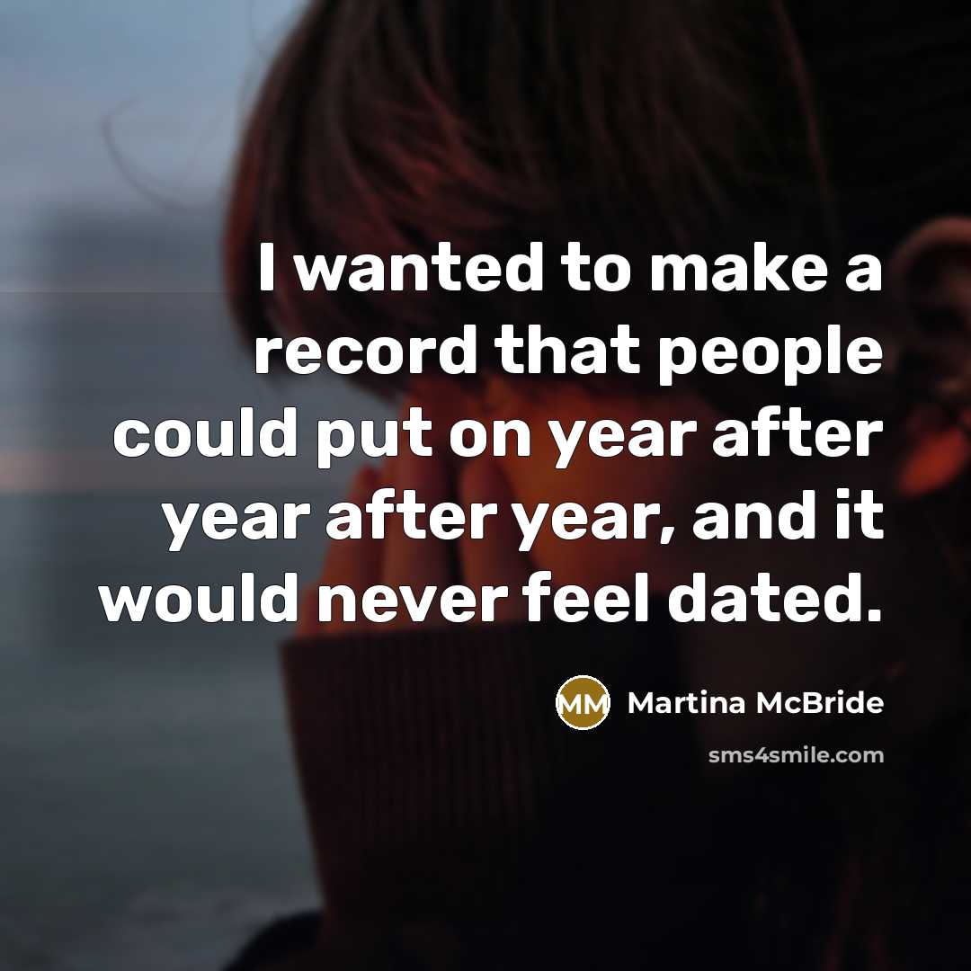 “I wanted to make a record that people could put…” quote by Martina McBride