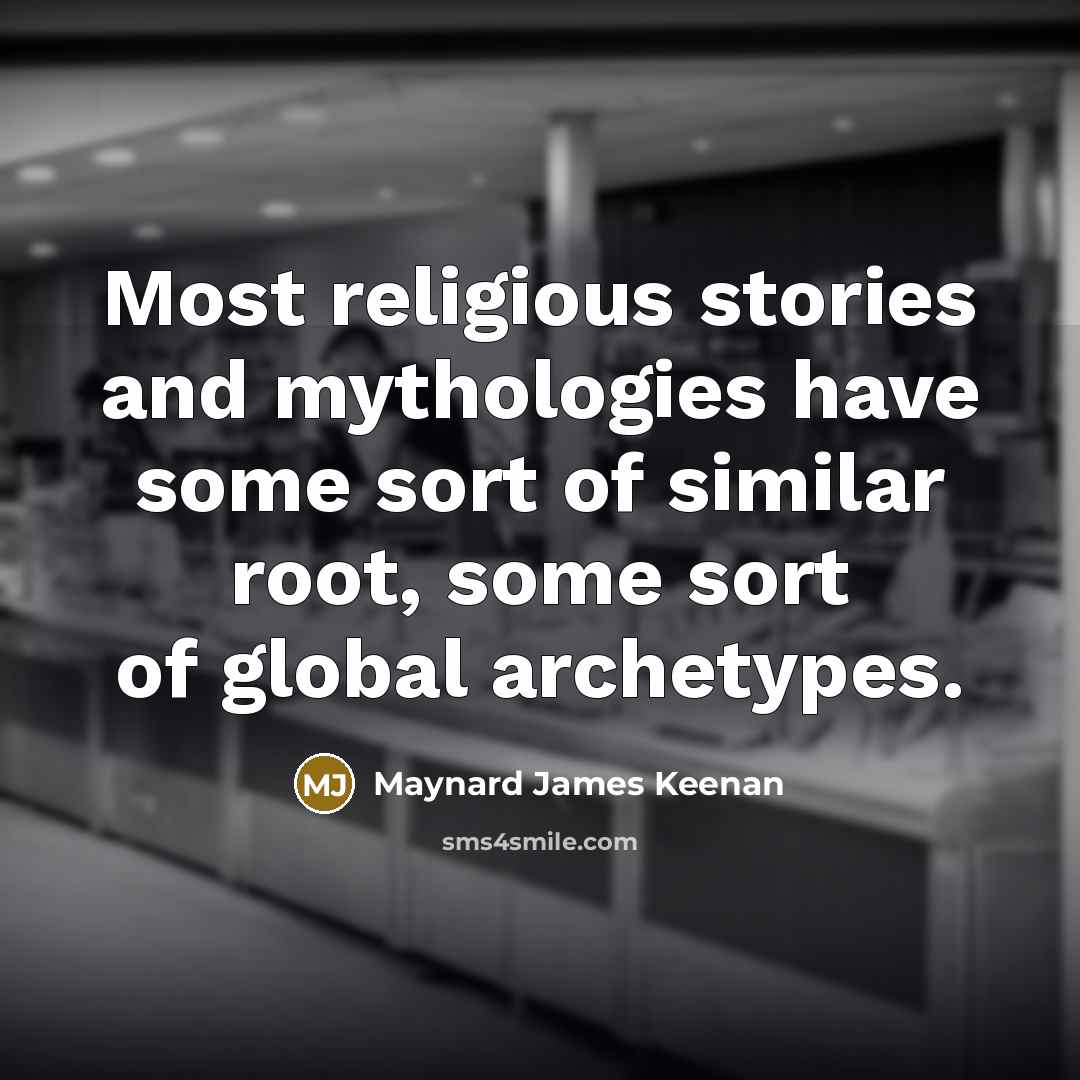 “Most religious stories and mythologies have some sort of similar…” quote by Maynard James Keenan