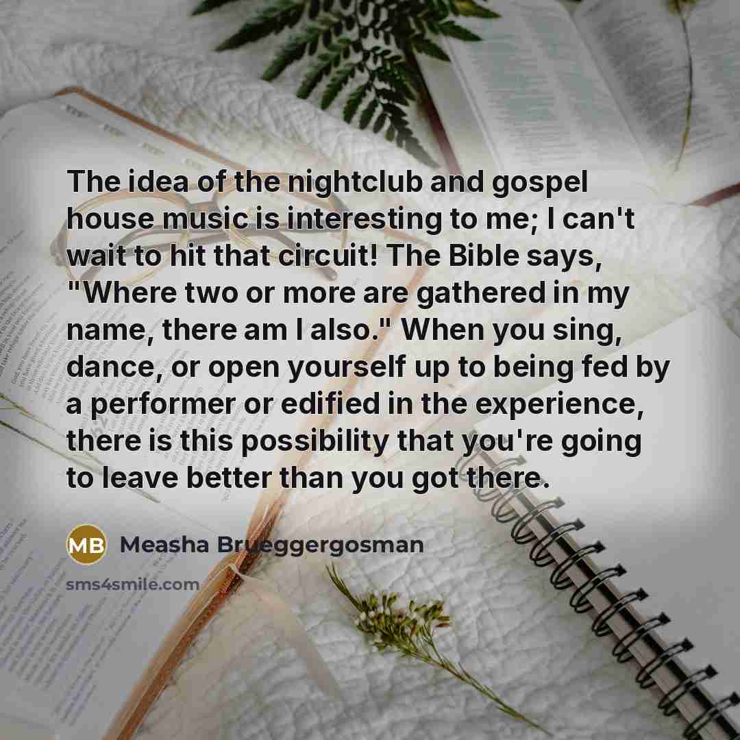 “The idea of the nightclub and gospel house music is…” quote by Measha Brueggergosman
