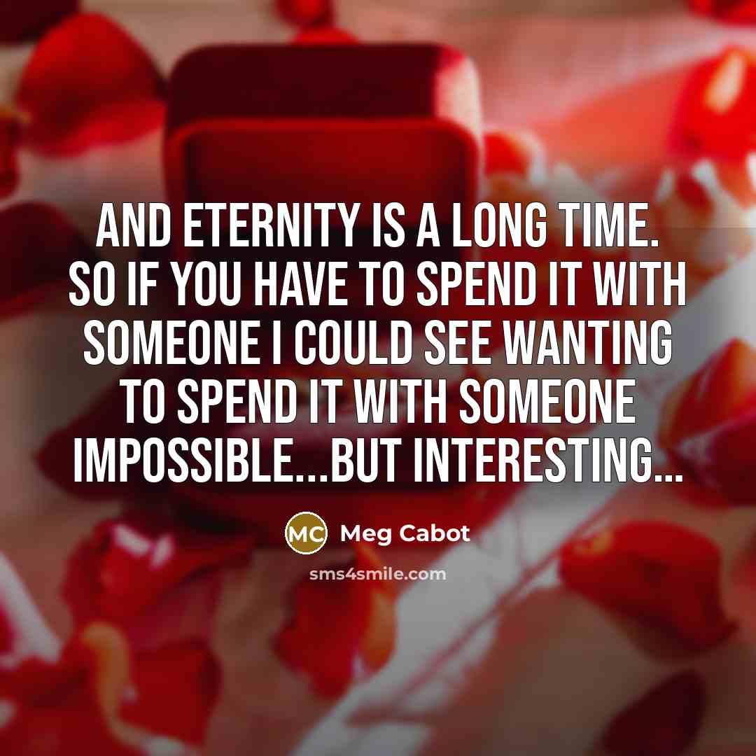 “And eternity is a long time. So if you have…” quote by Meg Cabot