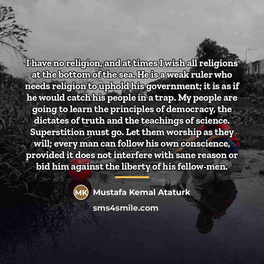 “I have no religion, and at times I wish all…” quote by Mustafa Kemal Ataturk