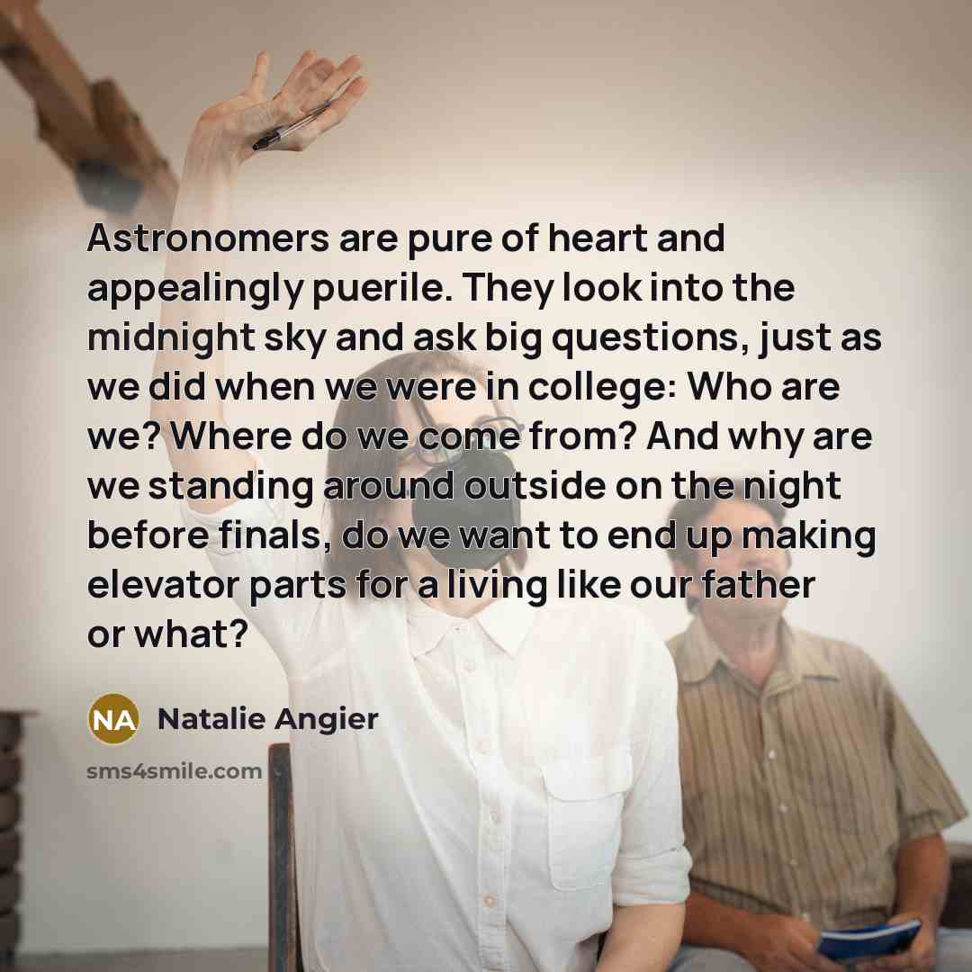 “Astronomers are pure of heart and appealingly puerile. They look…” quote by Natalie Angier