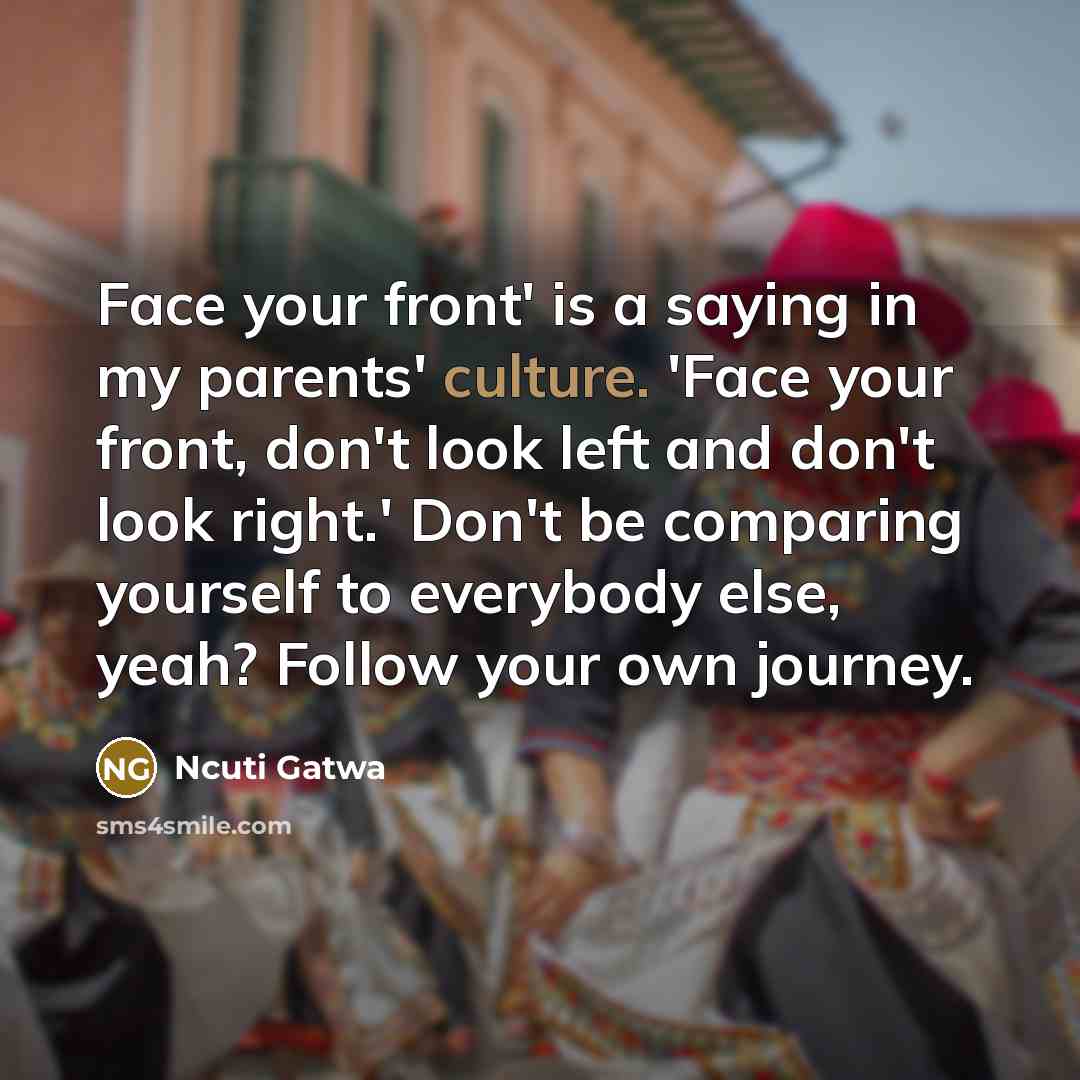 “Face your front' is a saying in my parents' culture.…” quote by Ncuti Gatwa