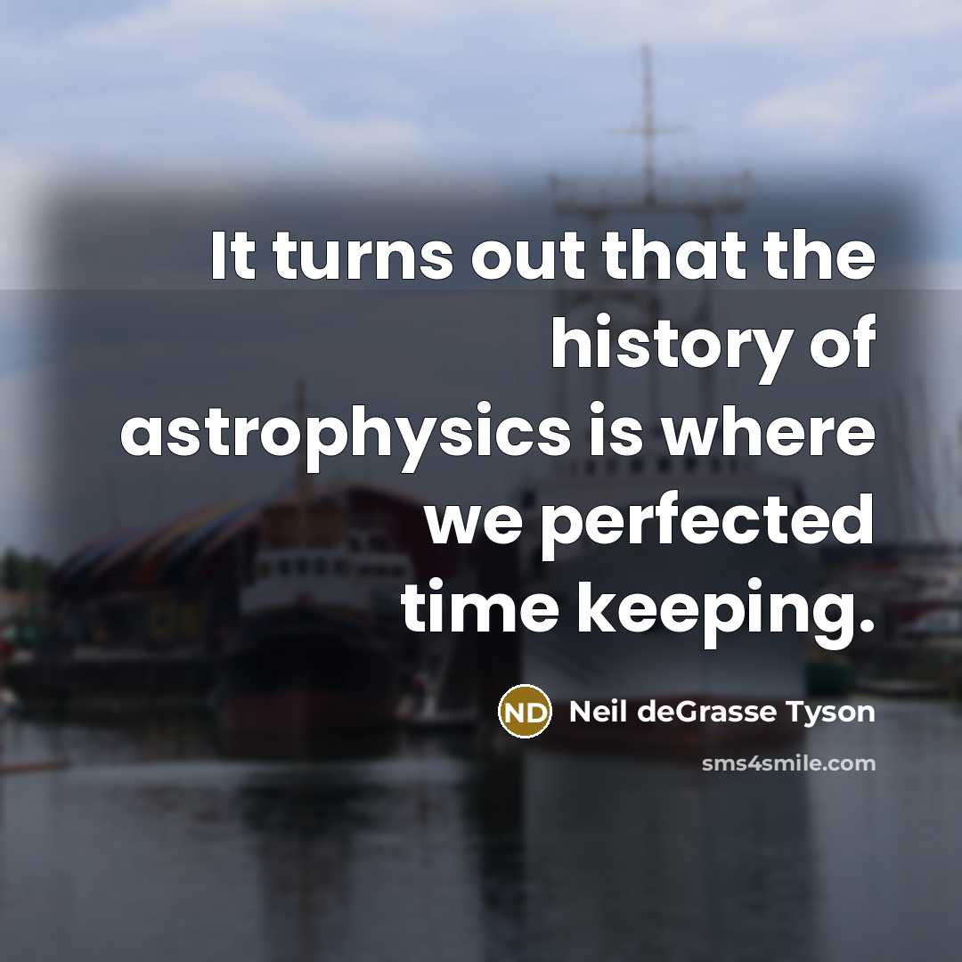 “It turns out that the history of astrophysics is where…” quote by Neil deGrasse Tyson