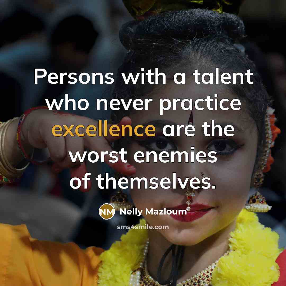 “Persons with a talent who never practice excellence are the…” quote by Nelly Mazloum