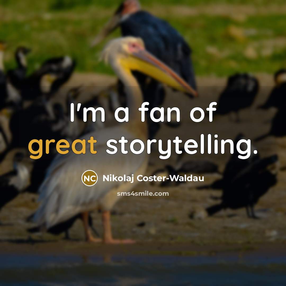 “I'm a fan of great storytelling.…” quote by Nikolaj Coster-Waldau