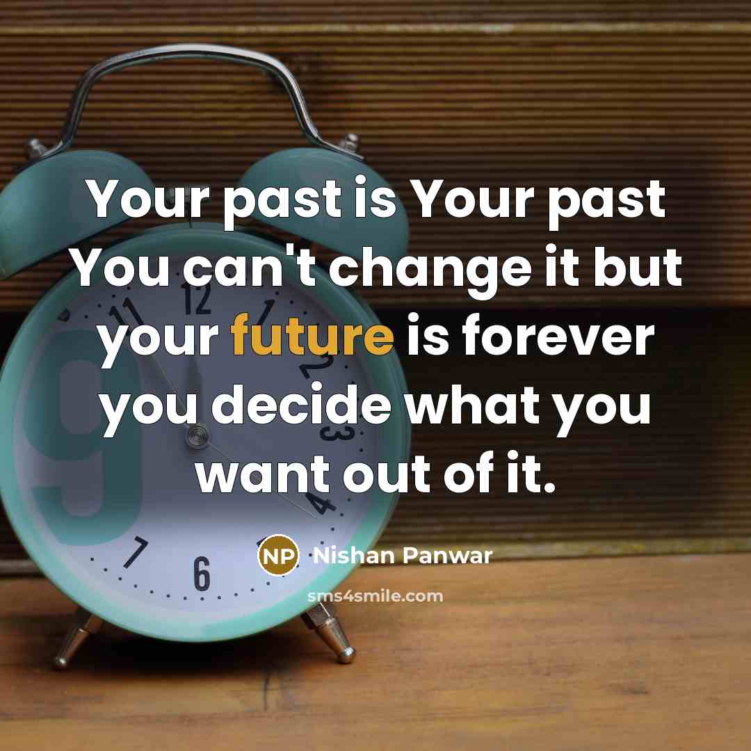 “Your past is Your past You can't change it but…” quote by Nishan Panwar