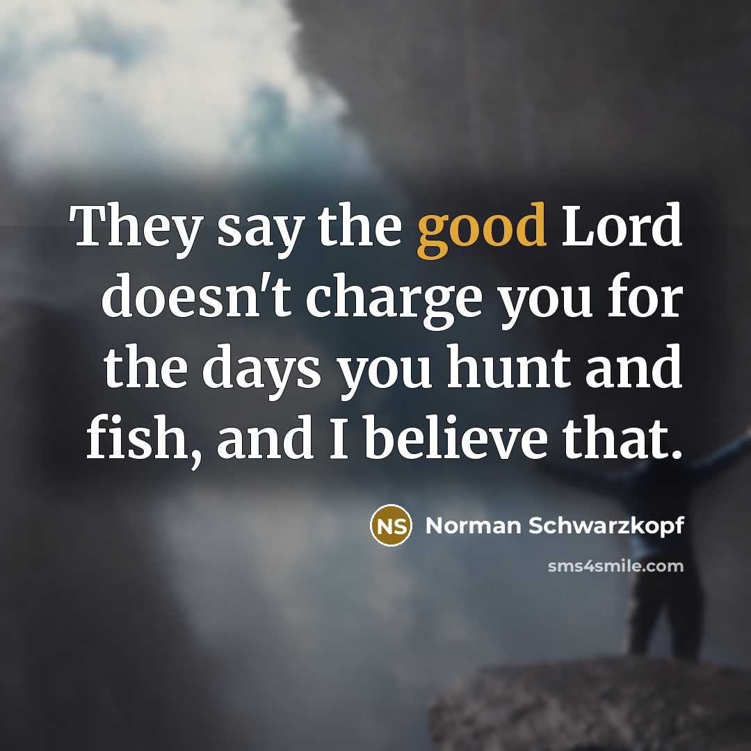 “They say the good Lord doesn't charge you for the…” quote by Norman Schwarzkopf