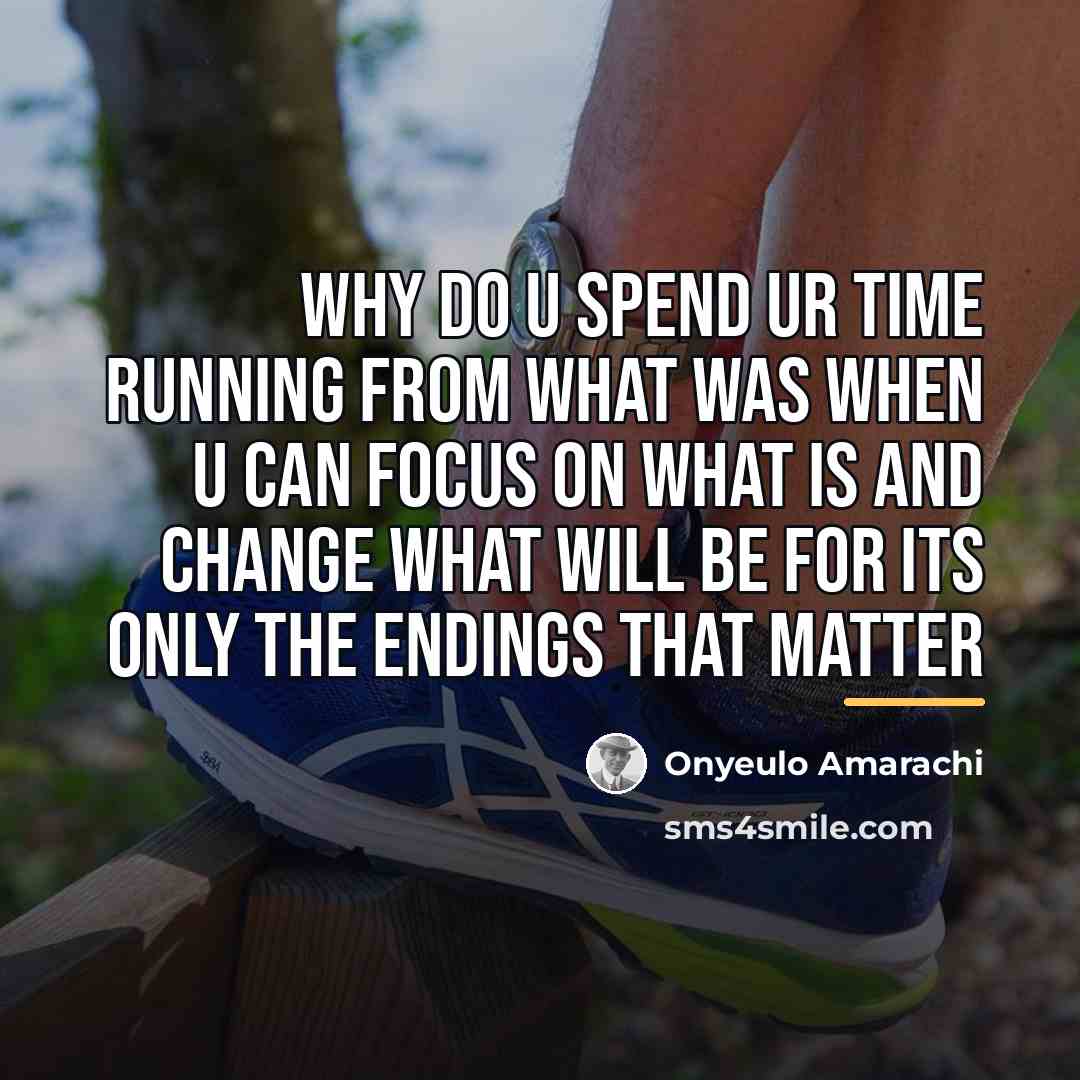 “Why do u spend ur time running from what was…” quote by Onyeulo Amarachi