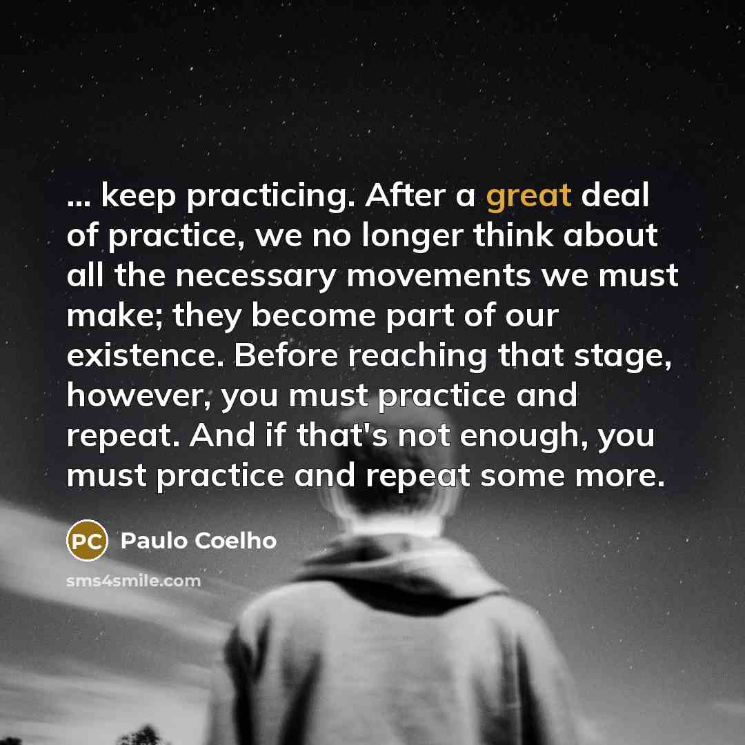 “... keep practicing. After a great deal of practice, we…” quote by Paulo Coelho
