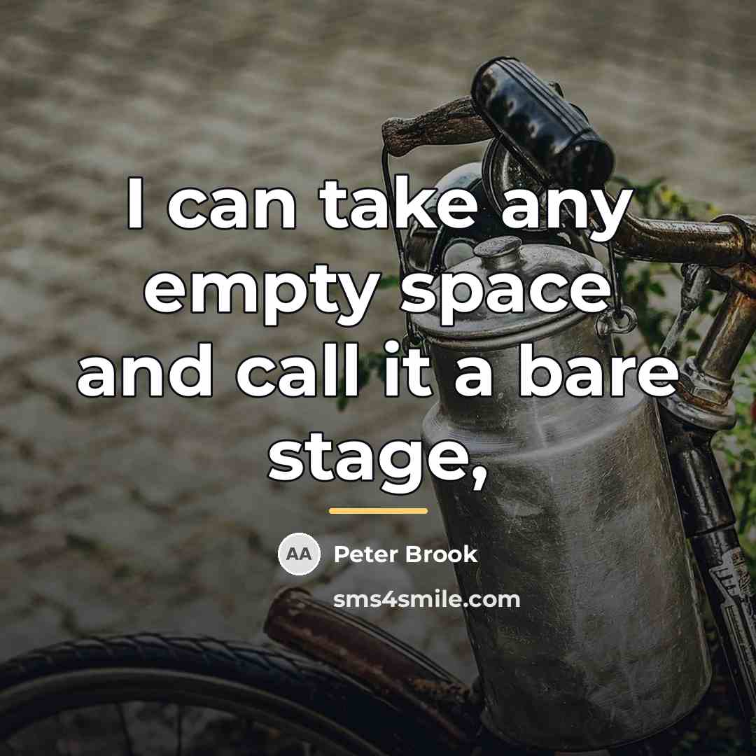 “I can take any empty space and call it a…” quote by Peter Brook