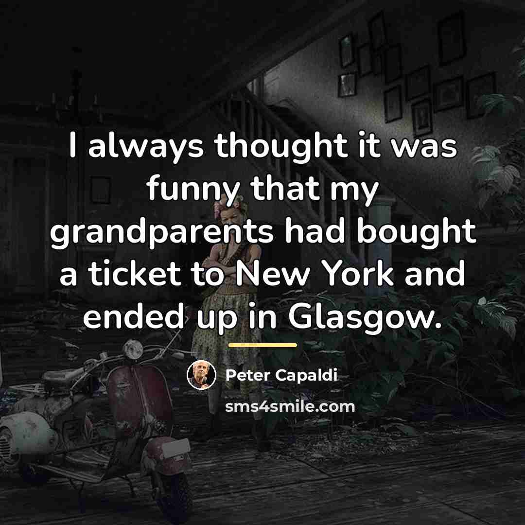 “I always thought it was funny that my grandparents had…” quote by Peter Capaldi