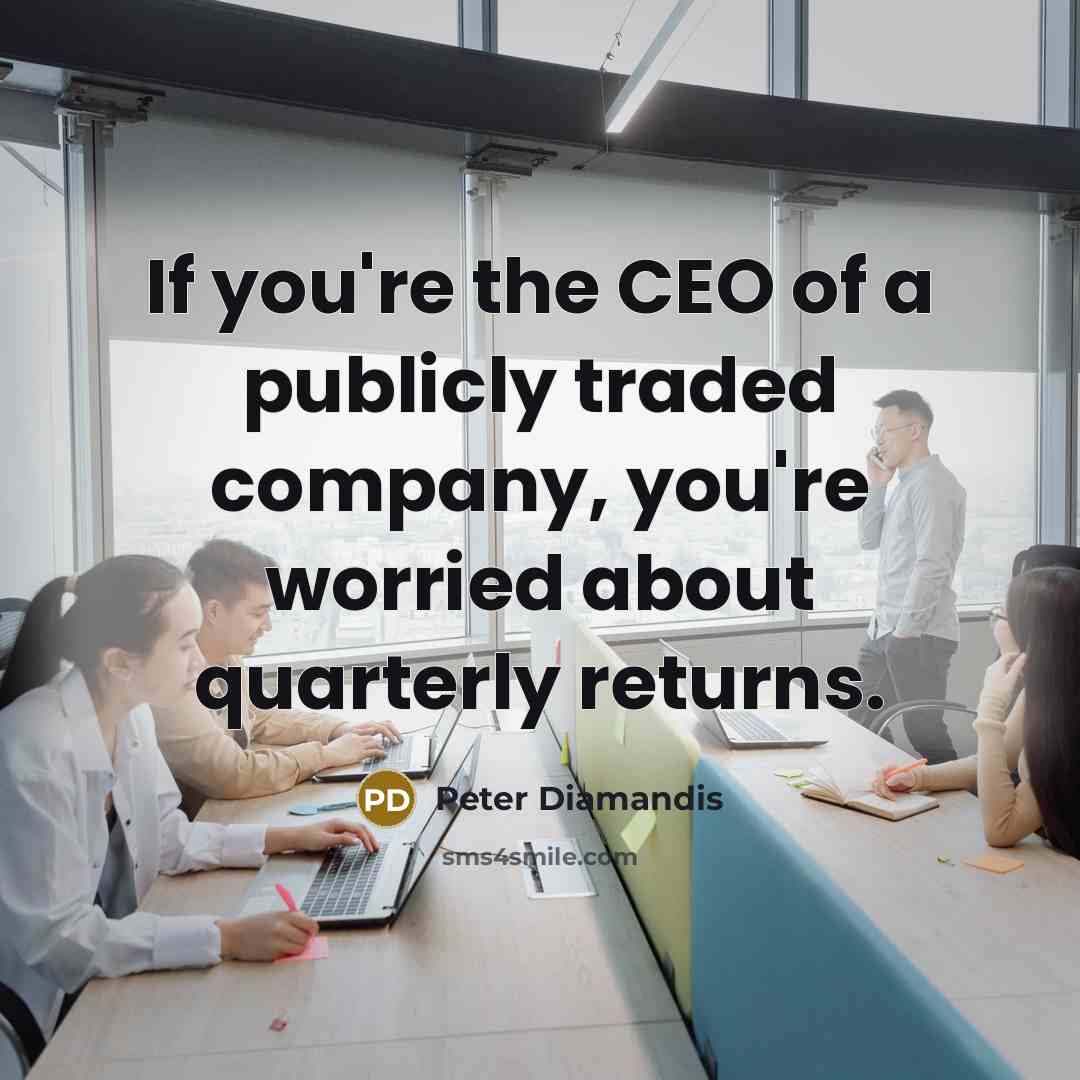 “If you're the CEO of a publicly traded company, you're…” quote by Peter Diamandis