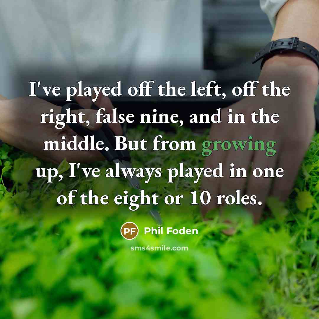 “I've played off the left, off the right, false nine,…” quote by Phil Foden