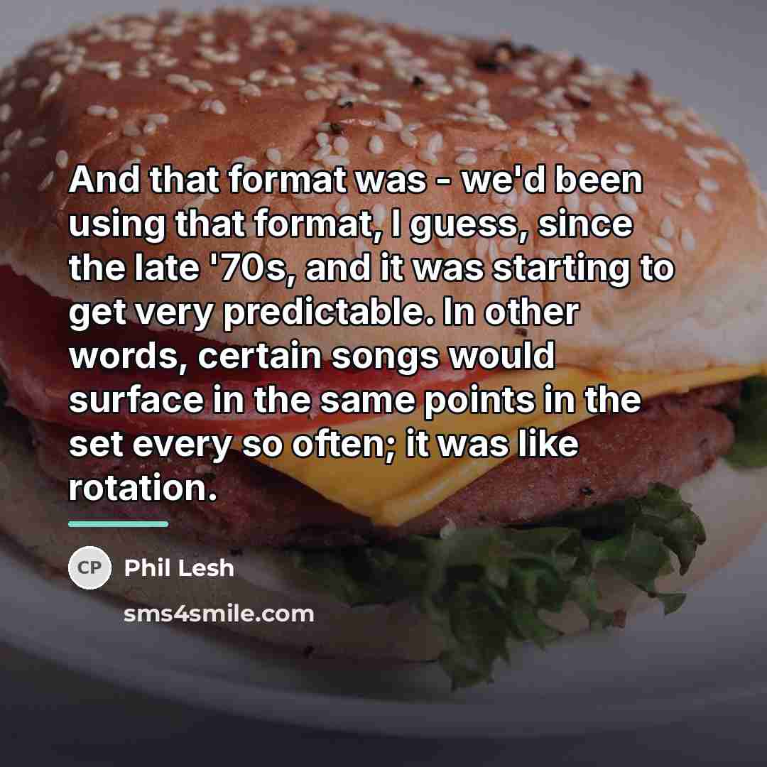 “And that format was - we'd been using that format,…” quote by Phil Lesh