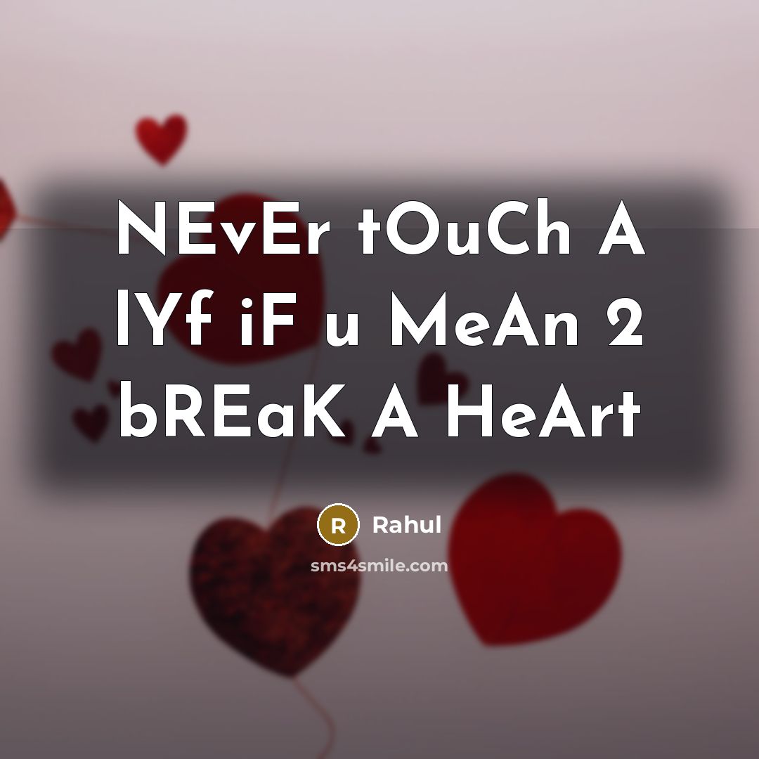 “NEvEr tOuCh A lYf iF u MeAn 2 bREaK A…” quote by Rahul