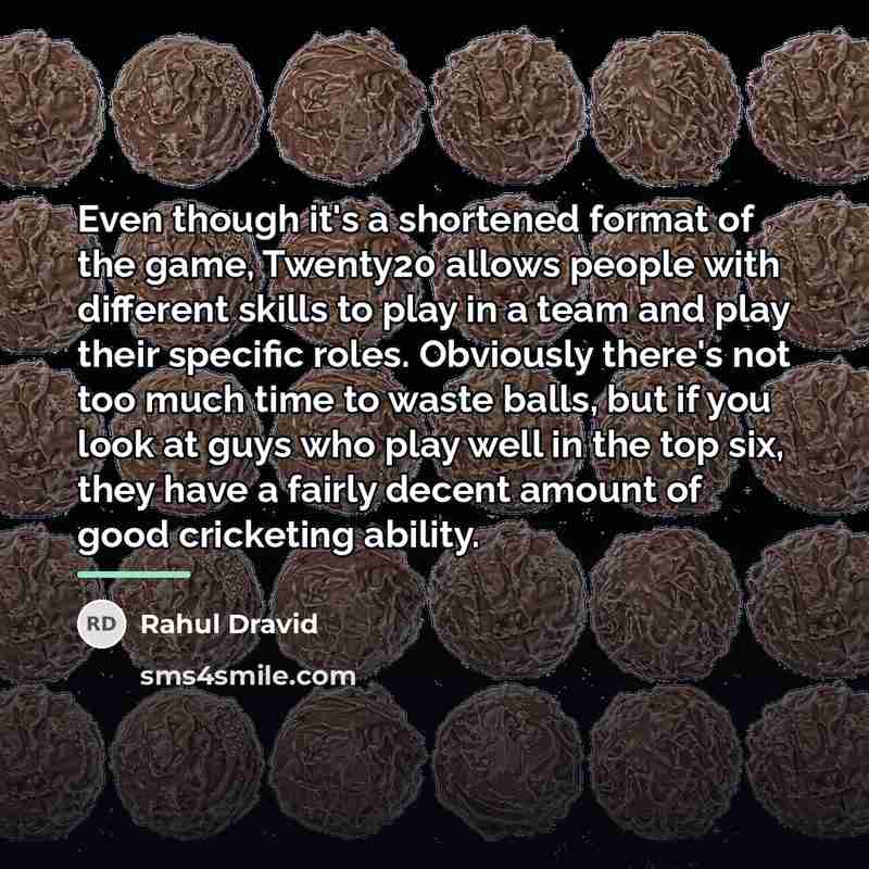 “Even though it's a shortened format of the game, Twenty20…” quote by Rahul Dravid