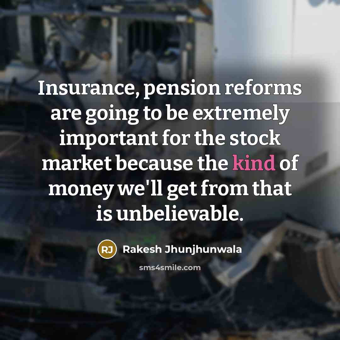 “Insurance, pension reforms are going to be extremely important for…” quote by Rakesh Jhunjhunwala