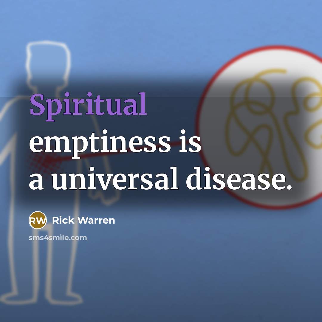 “Spiritual emptiness is a universal disease.…” quote by Rick Warren