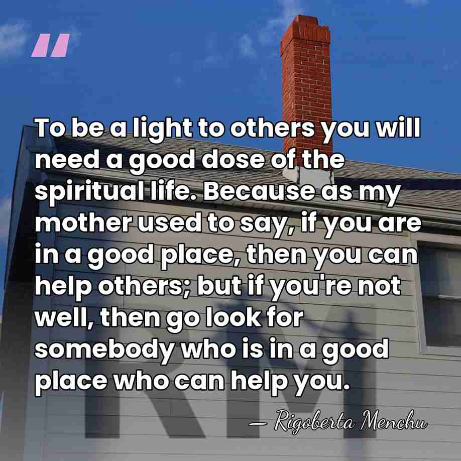 To be a light to others you will need a good dose&hellip; - Rigoberta Menchu