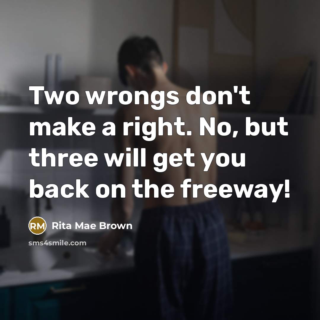 “Two wrongs don't make a right. No, but three will…” quote by Rita Mae Brown
