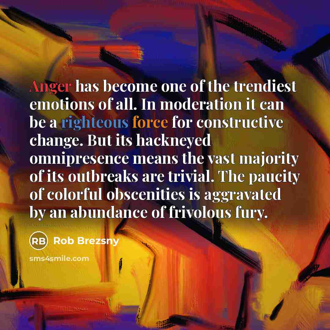 “Anger has become one of the trendiest emotions of all.…” quote by Rob Brezsny