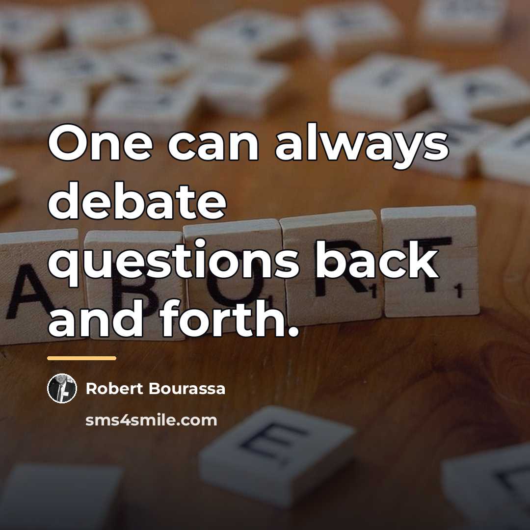 “One can always debate questions back and forth.…” quote by Robert Bourassa