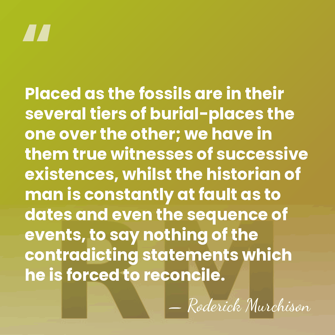 Placed as the fossils are in their several tiers of burial-places the&hellip; - Roderick Murchison