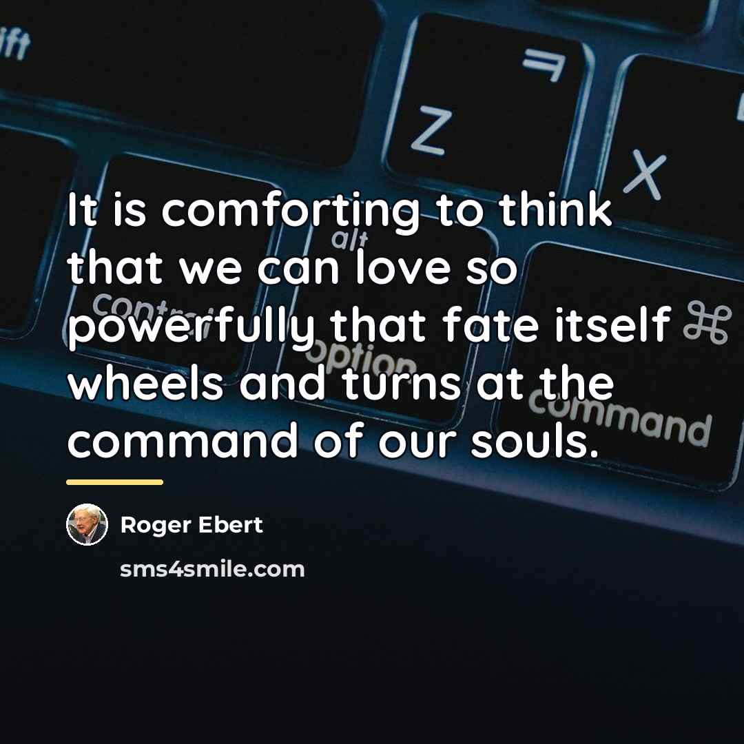 “It is comforting to think that we can love so…” quote by Roger Ebert