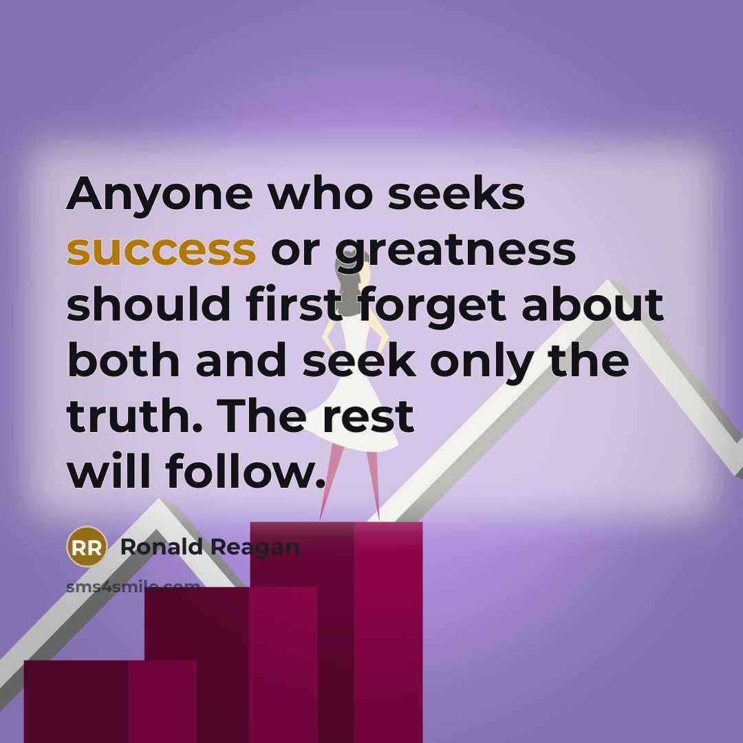“Anyone who seeks success or greatness should first forget about…” quote by Ronald Reagan