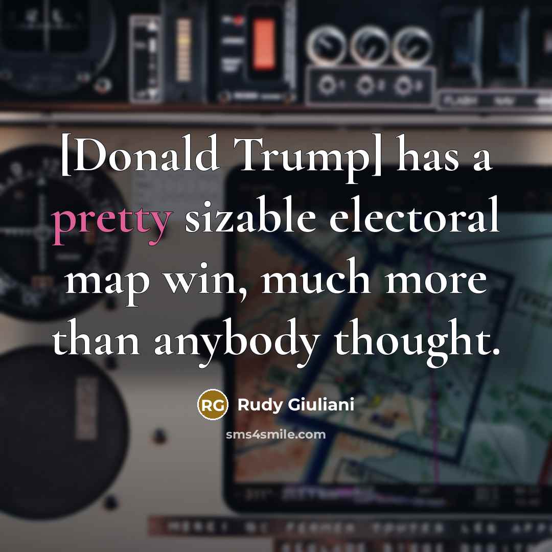 “[Donald Trump] has a pretty sizable electoral map win, much…” quote by Rudy Giuliani