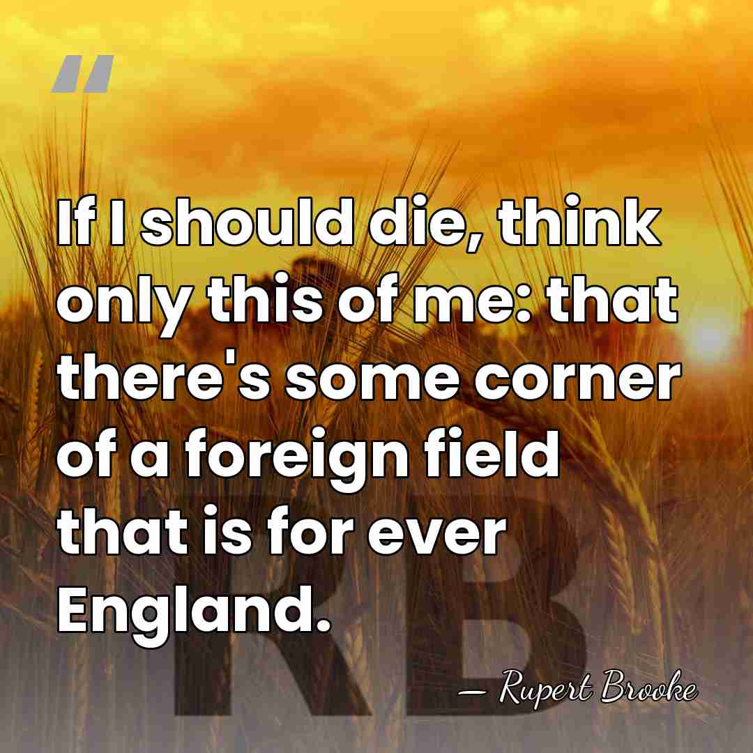 If I should die, think only this of me: that there's some&hellip; - Rupert Brooke
