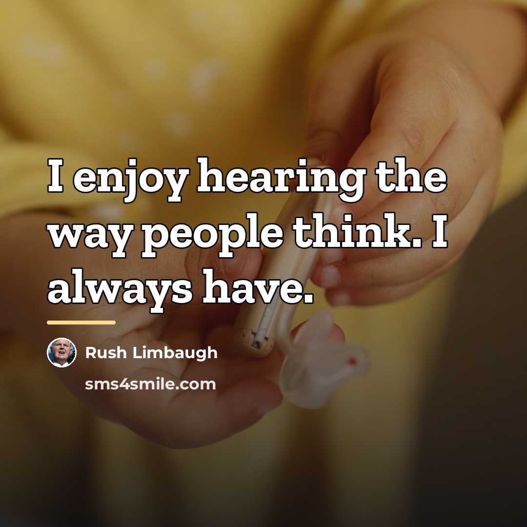 “I enjoy hearing the way people think. I always have.…” quote by Rush Limbaugh