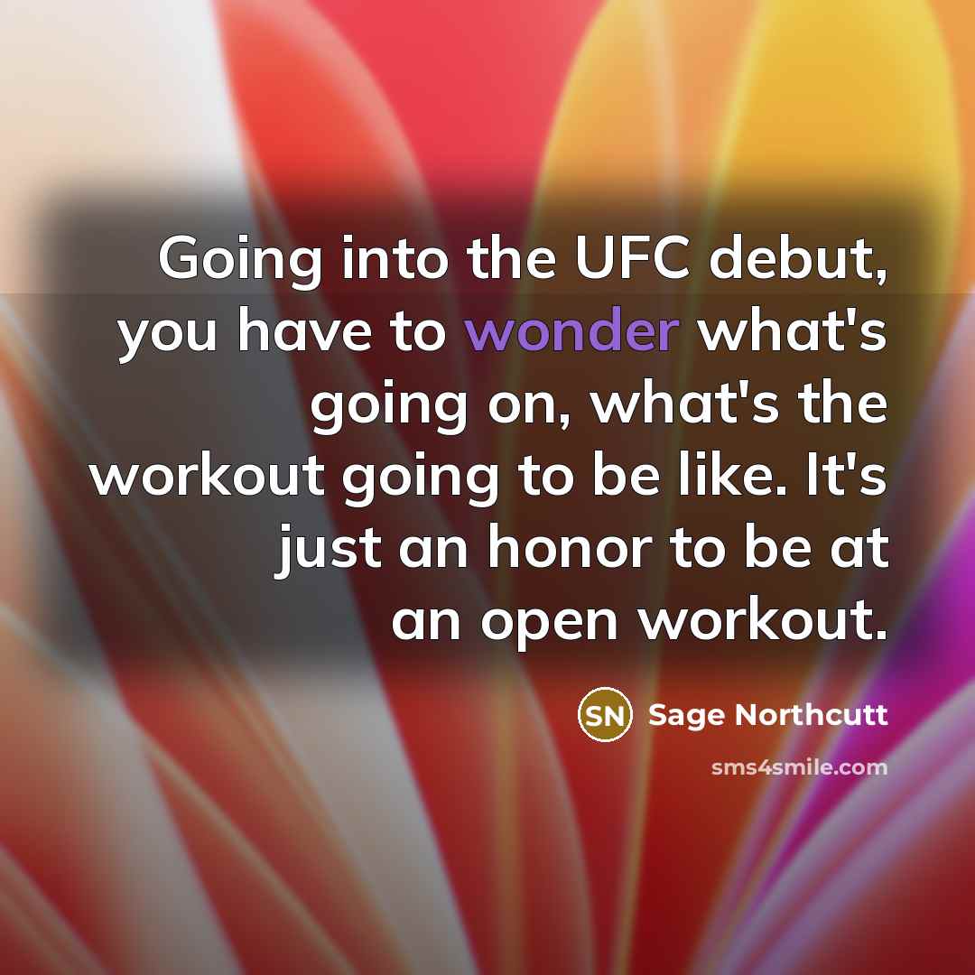 “Going into the UFC debut, you have to wonder what's…” quote by Sage Northcutt