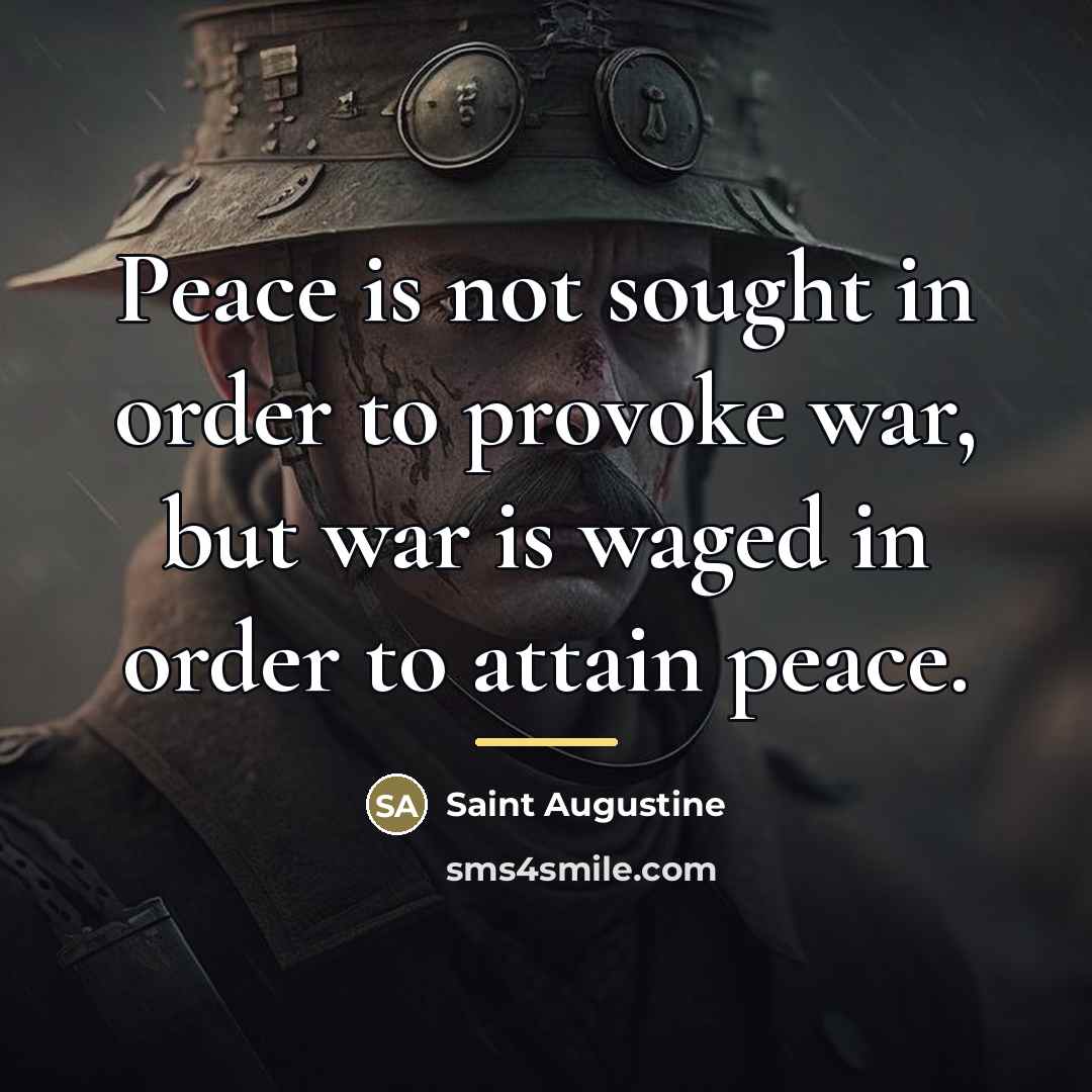 “Peace is not sought in order to provoke war, but…” quote by Saint Augustine