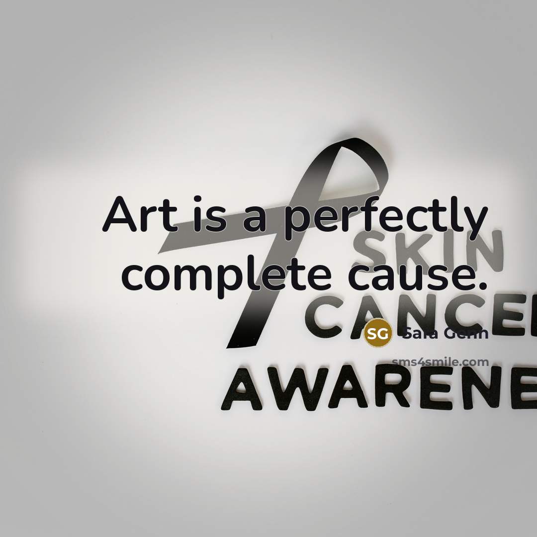 “Art is a perfectly complete cause.…” quote by Sara Genn
