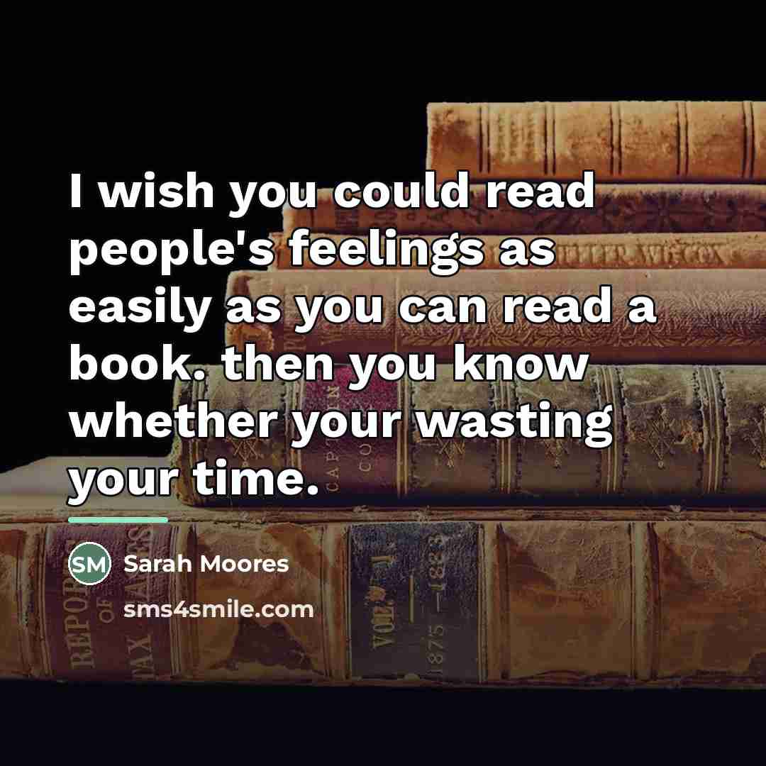 “I wish you could read people's feelings as easily as…” quote by Sarah Moores
