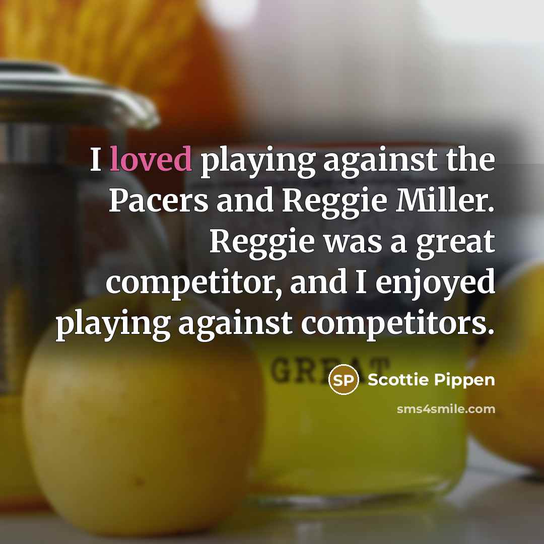 “I loved playing against the Pacers and Reggie Miller. Reggie…” quote by Scottie Pippen