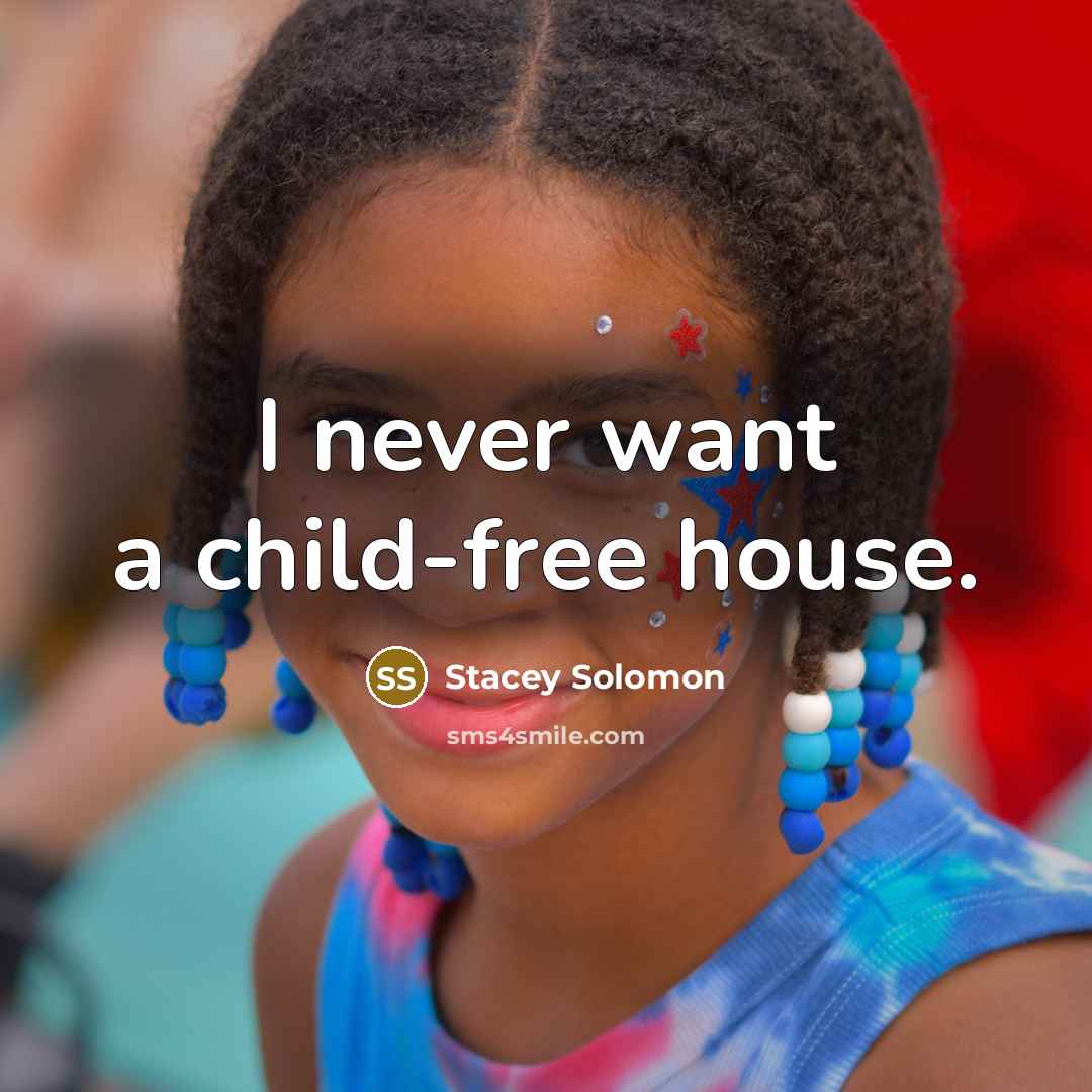 “I never want a child-free house.…” quote by Stacey Solomon