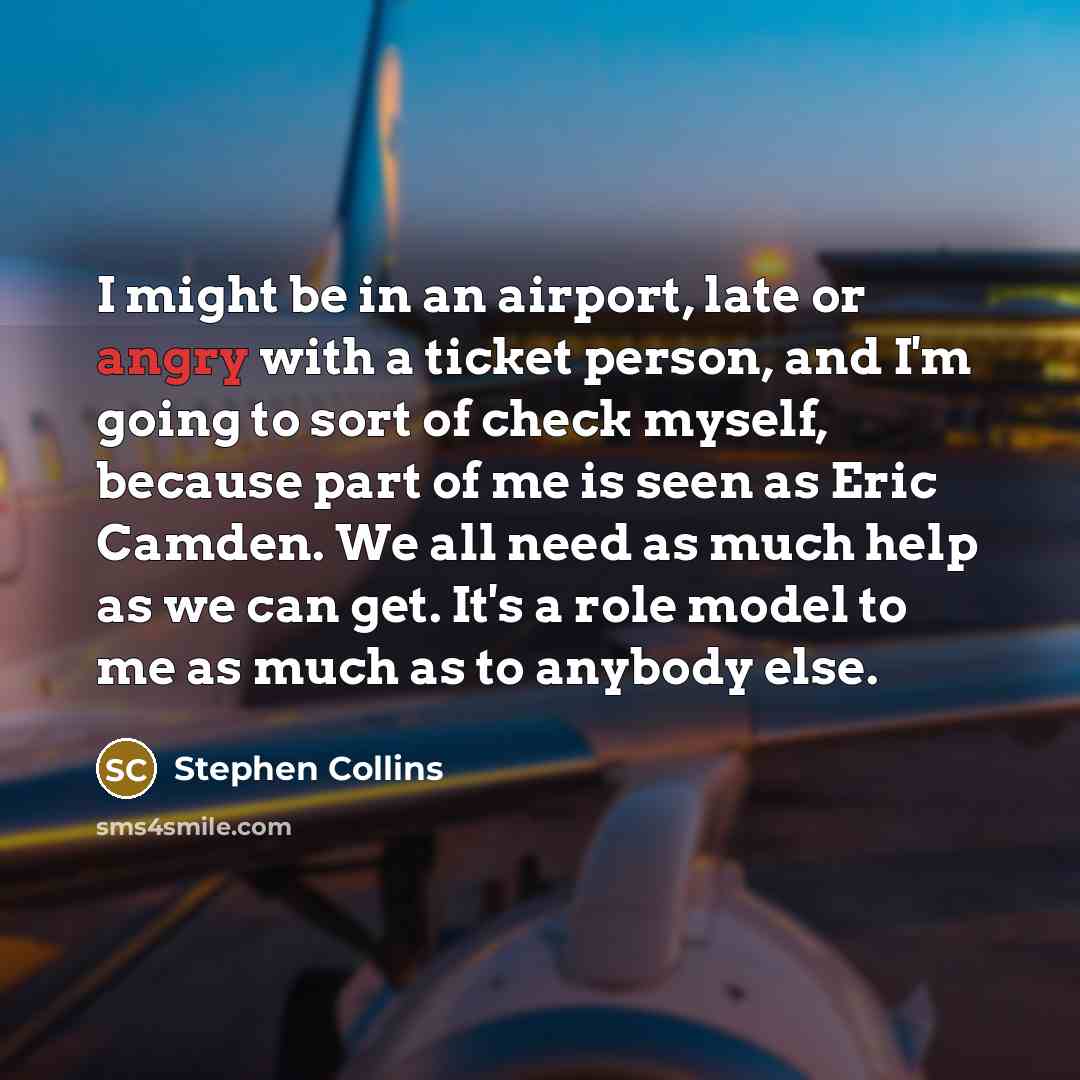 “I might be in an airport, late or angry with…” quote by Stephen Collins