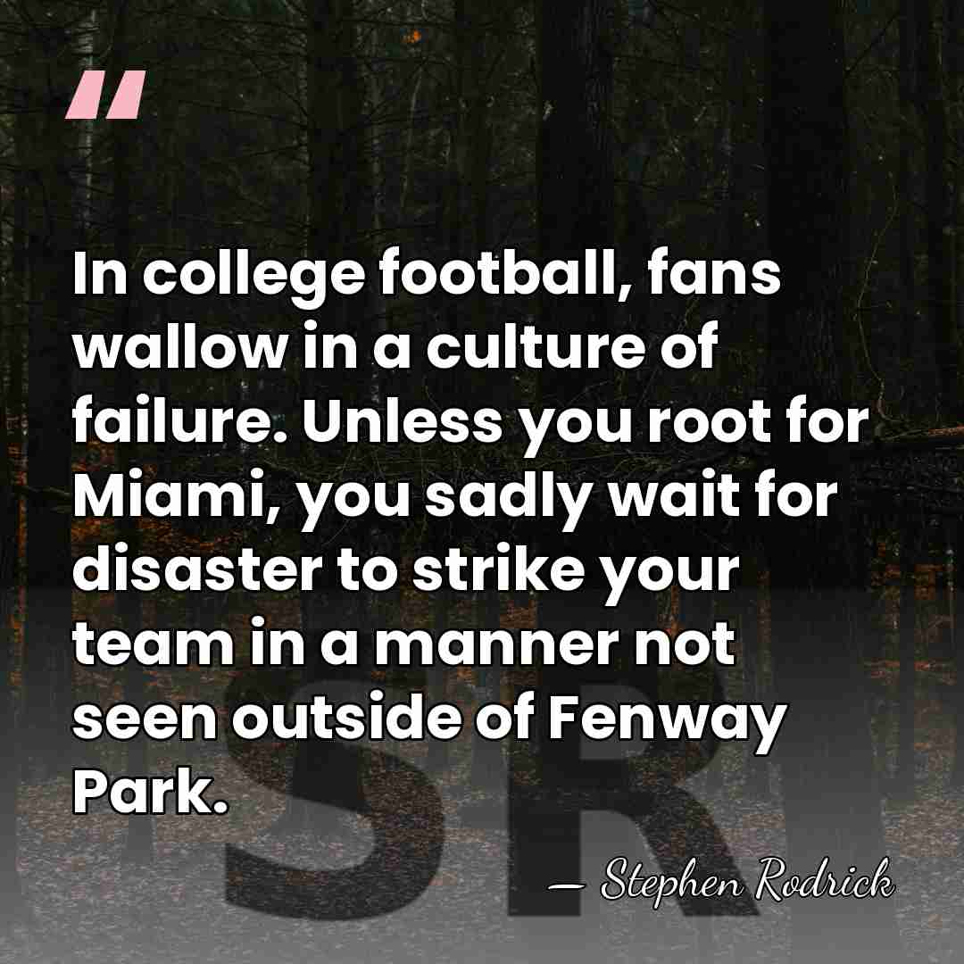 In college football, fans wallow in a culture of failure. Unless you&hellip; - Stephen Rodrick