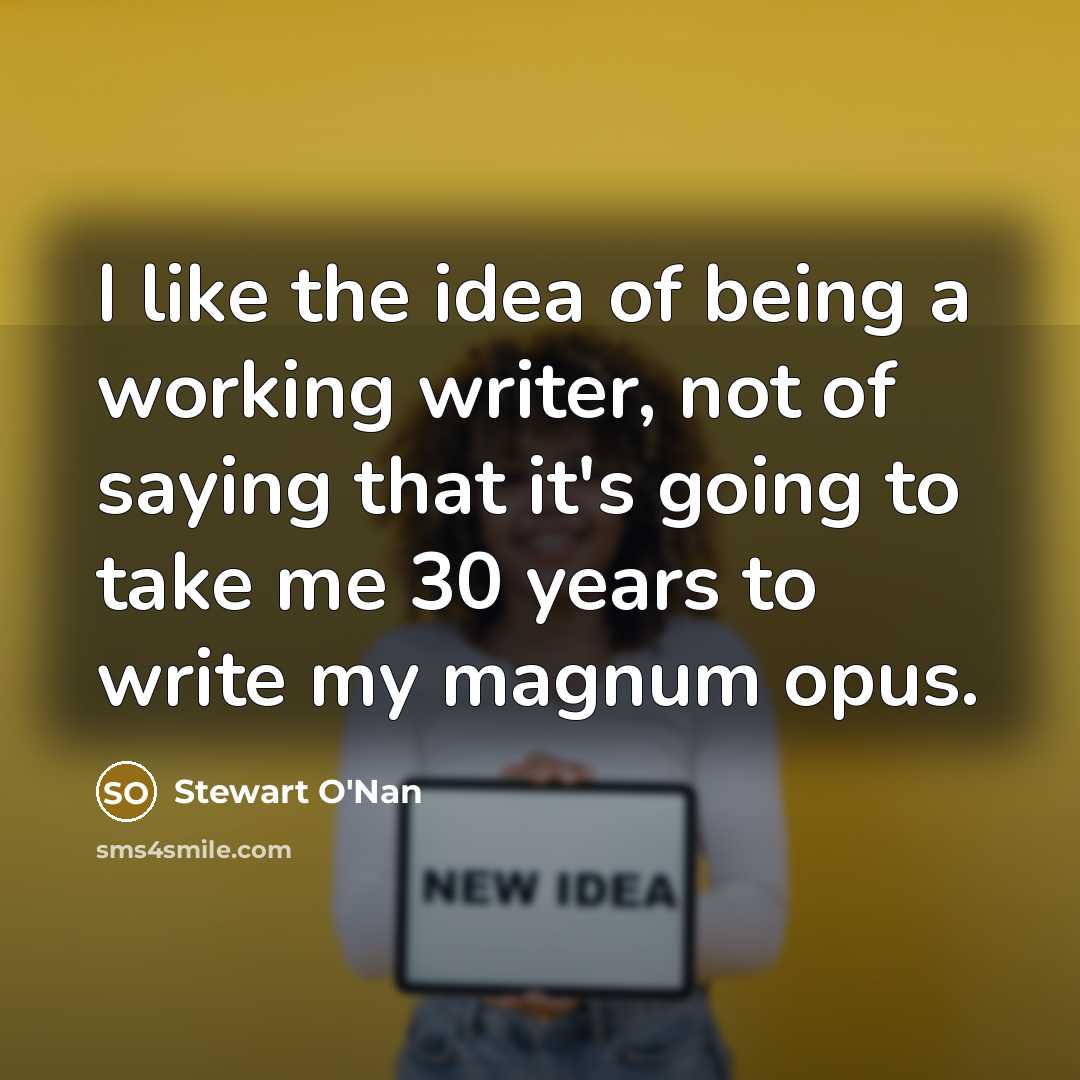 “I like the idea of being a working writer, not…” quote by Stewart O'Nan