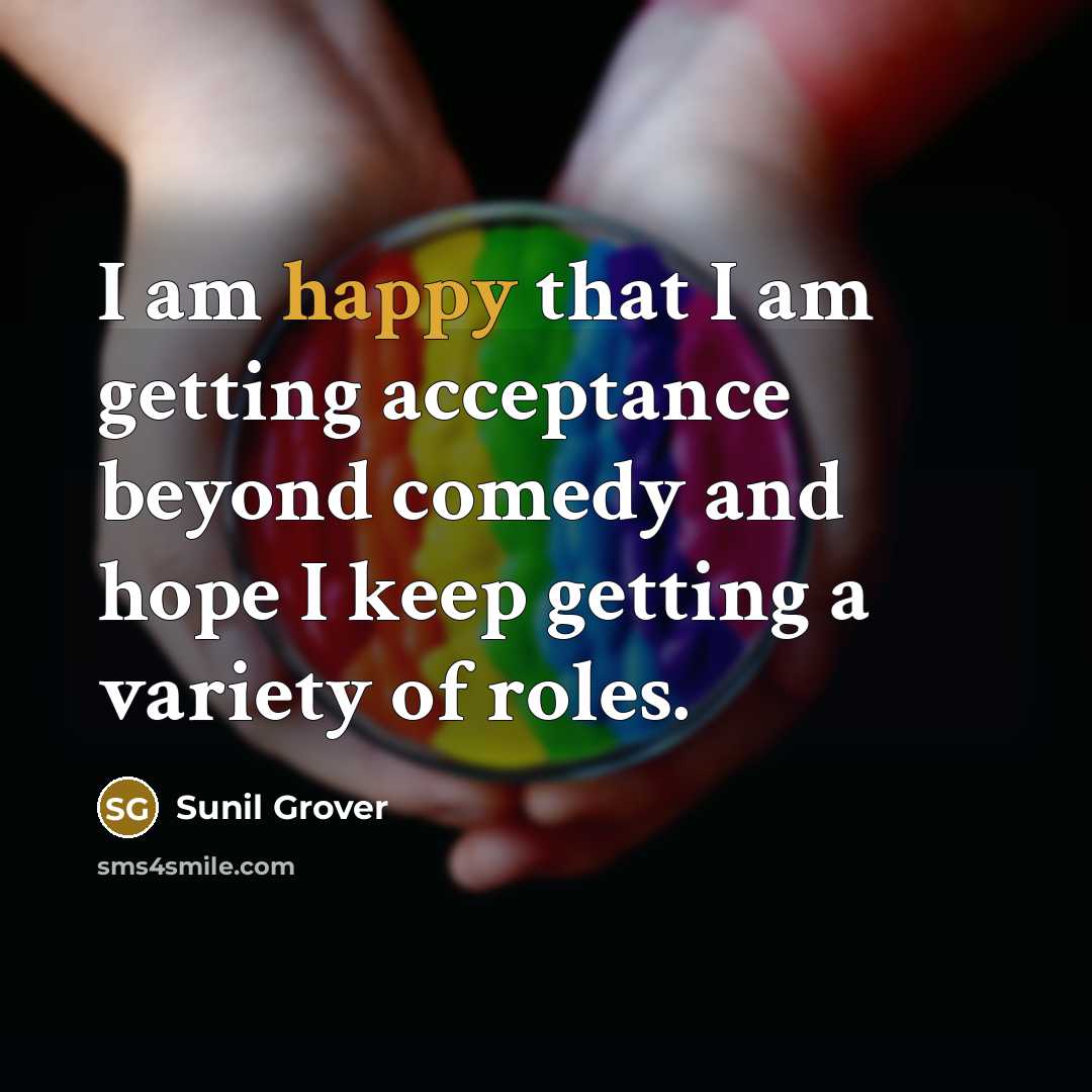 “I am happy that I am getting acceptance beyond comedy…” quote by Sunil Grover