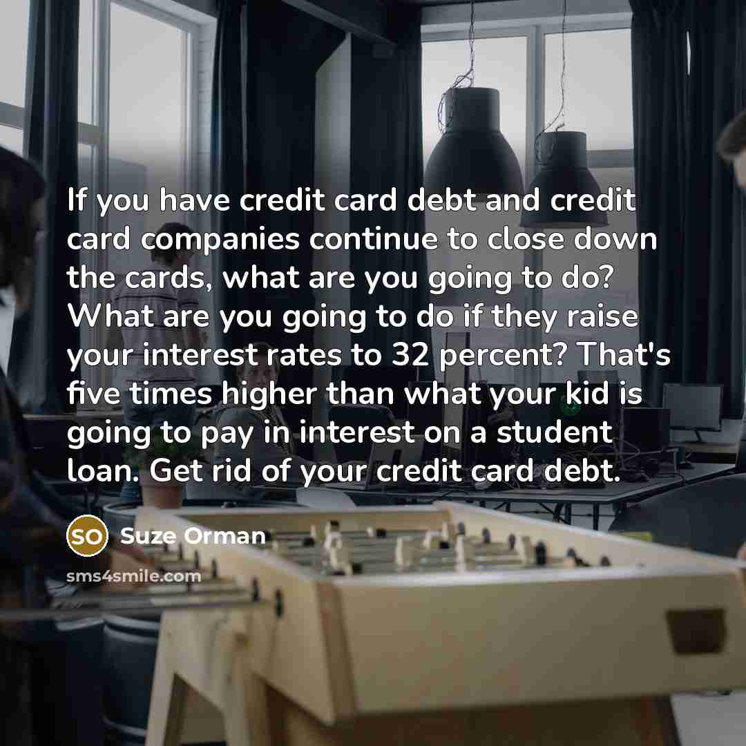 “If you have credit card debt and credit card companies…” quote by Suze Orman