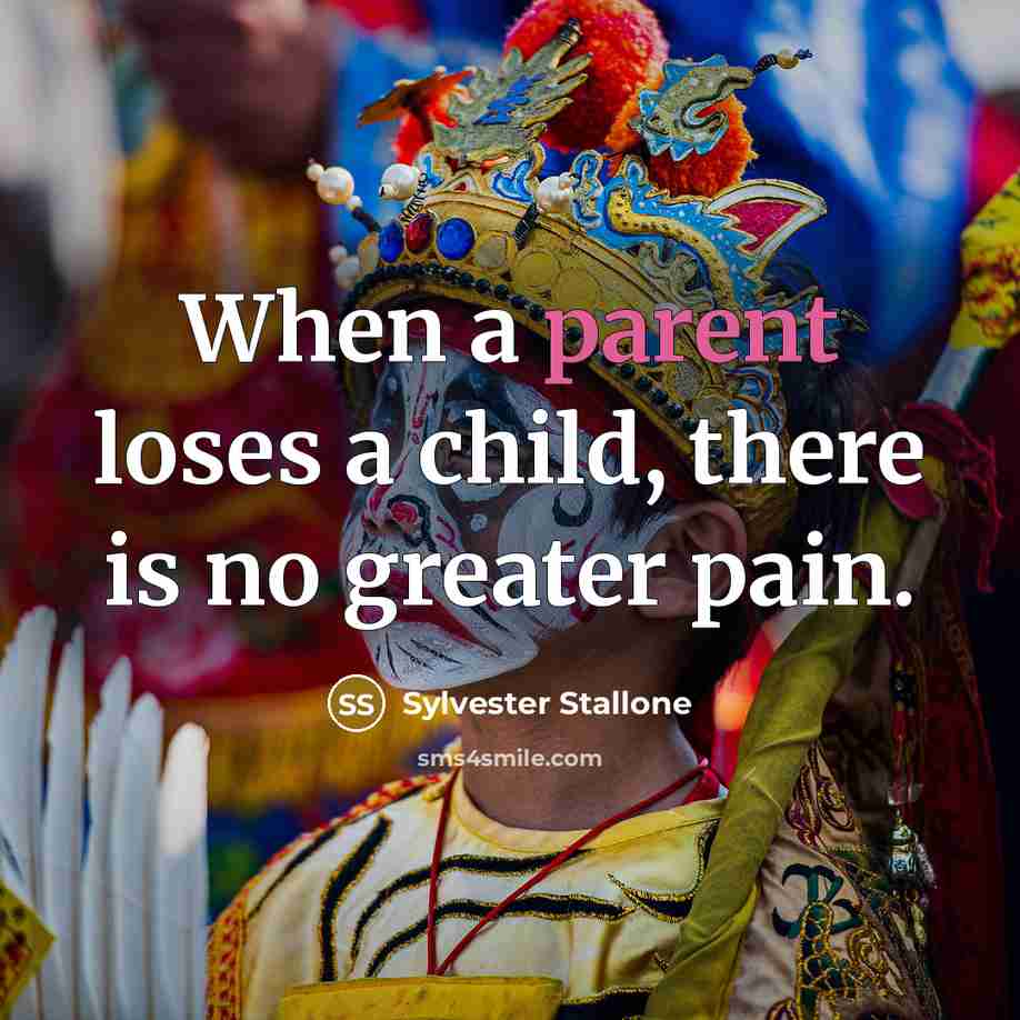 “When a parent loses a child, there is no greater…” quote by Sylvester Stallone