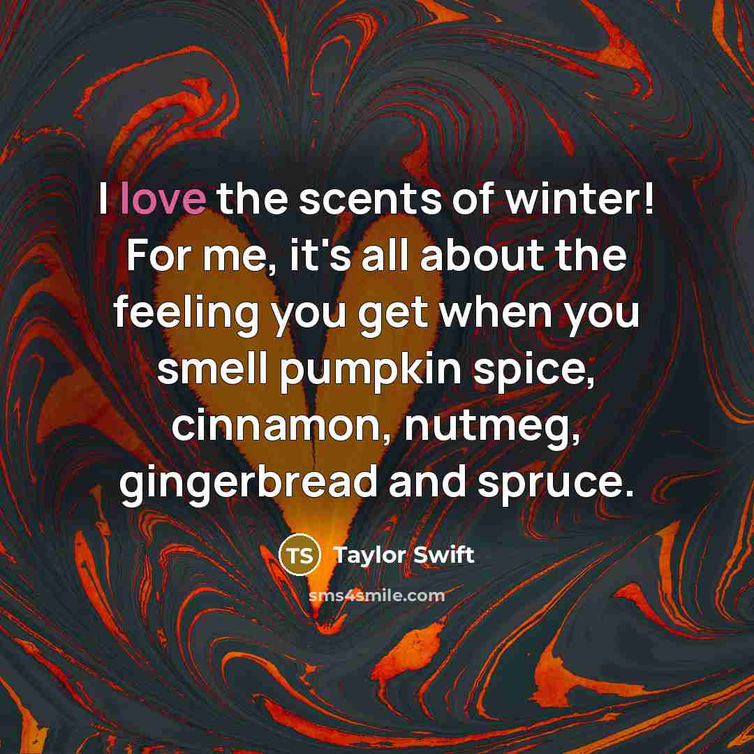 “I love the scents of winter! For me, it's all…” quote by Taylor Swift