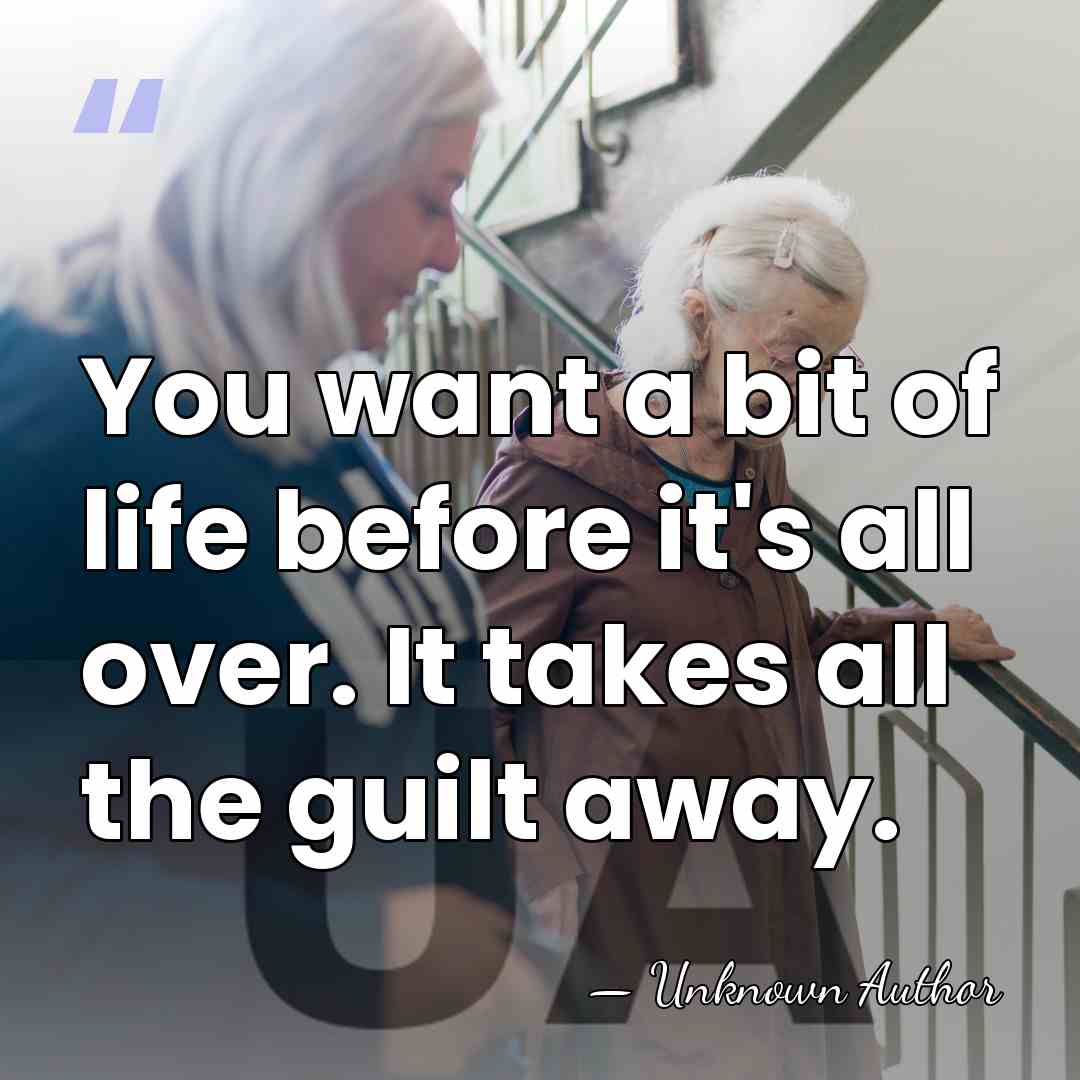 You want a bit of life before it's all over. It takes&hellip; - Unknown Author