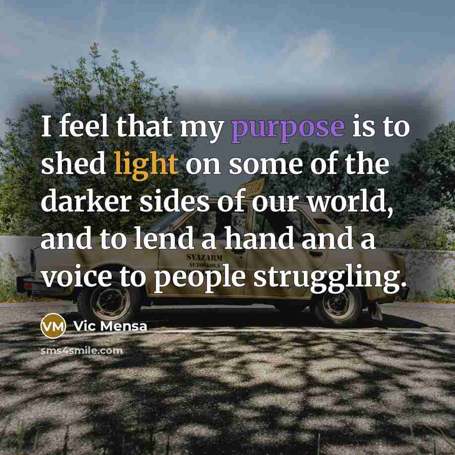 “I feel that my purpose is to shed light on…” quote by Vic Mensa