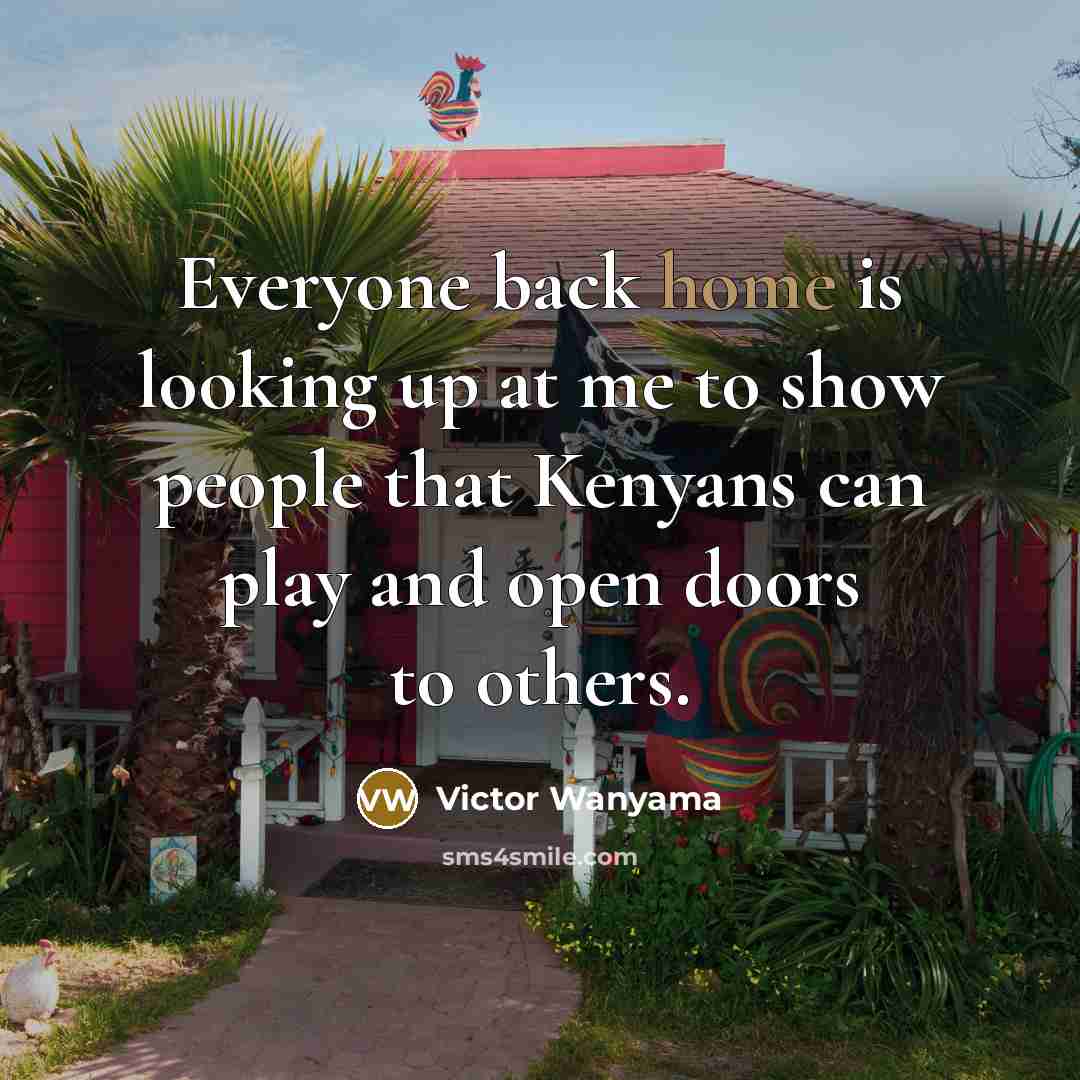 “Everyone back home is looking up at me to show…” quote by Victor Wanyama