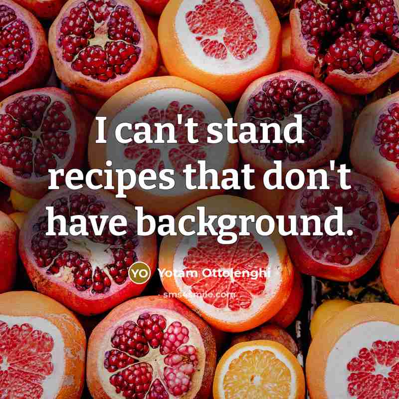 “I can't stand recipes that don't have background.…” quote by Yotam Ottolenghi